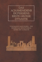 Das Achämenidenreic: Persiens erste große Dynastie: Vom Balkan nach Indien – Wie Persien das größte Reich seiner Zeit aufbaute (German Edition) B0DZCJ5S44 Book Cover