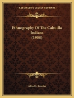 Ethnography of the Cahuilla Indians 0548681074 Book Cover