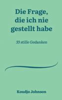 Die Frage, die ich nie gestellt habe: 33 stille Gedanken (German Edition) 381925112X Book Cover