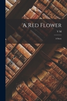 A red Flower: A Story 1018112677 Book Cover