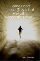 James and Jessie (This Is Not A Mushy Romantic Novel) 1411662474 Book Cover