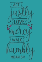 Act Justly, Love Mercy, Walk Humbly Micah 6: 8: 6 x 9 120 pages Teal Prayer Journal Bible Buddy 1088460917 Book Cover