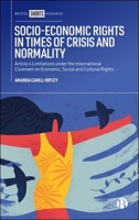 Socio-Economic Rights in Times of Crisis and Normality: Article 4 Limitations Under the International Covenant on Economic, Social and Cultural Rights 152925177X Book Cover