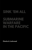 Sink 'em all;: Submarine warfare in the Pacific 0553239198 Book Cover