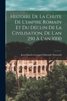 Histoire De La Chute De L'empire Romain Et Du Déclin De La Civilisation, De L'an 250 À L'an 1000 1019066504 Book Cover