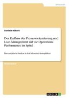 Der Einfluss der Prozessorientierung und Lean Management auf die Operations Performance im Spital: Eine empirische Analyse in den Schweizer Akutspit�lern 3668238731 Book Cover