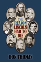 The Reason Lincoln Had to Die 0989422526 Book Cover