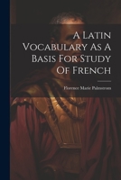 A Latin Vocabulary As A Basis For Study Of French 1021309354 Book Cover