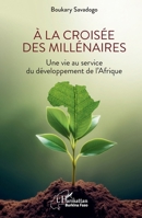 À la croisée des millénaires: Une vie au service du développement de l’Afrique (Harmattan Burkina Faso) (French Edition) 2336528827 Book Cover