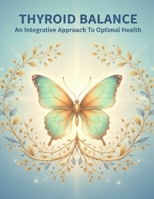 Thyroid Balance: An Integrative Approach To Optimal Health B0GF1YMLLY Book Cover