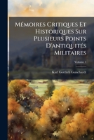 Mémoires Critiques Et Historiques Sur Plusieurs Points D'antiquités Militaires, Volume 1 114245987X Book Cover