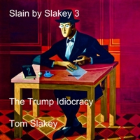 Slain by Slakey 3: The Trump Idiocracy 1702425177 Book Cover