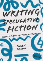 Writing Speculative Fiction: Creative and Critical Approaches (Approaches to Writing) 1352006162 Book Cover
