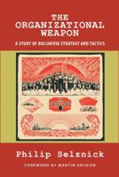 The Organizational Weapon: A Study of Bolshevik Strategy and Tactics 1610272722 Book Cover