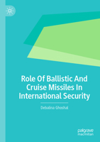 Role Of Ballistic And Cruise Missiles In International Security 3031480627 Book Cover
