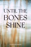 Until The Bones Shine 0578337967 Book Cover