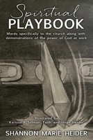 Spiritual Playbook: Words specifically to the church along with demonstrations of the power of God at work 1662880197 Book Cover