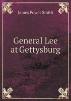 General Lee at Gettysburg ; a paper read before the Military Historical Society of Massachusetts, on the fourth of April, 1905 1341480178 Book Cover