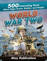 World War Two: 500 Interesting Facts About Major Events, Battles, and People 1961217066 Book Cover