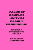 VALUE OF COUPLES UNITY IN FAMILY UPBRINGING: Raising a progressive family B0BYM483GK Book Cover