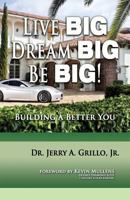 Live Big, Dream Big, Be Big: Building a Better You 0997768916 Book Cover