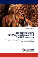 The Zezuru Mbira DzaVadzimu legacy and Spirit Possession: The spiritual efficacy of Mbira DzaVadzimu within the Zezuru cosmology 3845403667 Book Cover