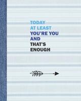 Today at Least You're You, and That's Enough: Blank 8 x 10 College-Ruled Notebook and Musical Theater Gift 1076959520 Book Cover