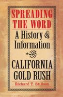 Spreading the Word: A History of Information in the California Gold Rush 0803218273 Book Cover