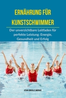 Ernährung für Kunstschwimmer: Der unverzichtbare Leitfaden für perfekte Leistung: Energie, Gesundheit und Erfolg (German Edition) B0DV3X2K56 Book Cover