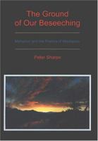 The Ground of Our Beseeching: Metaphor and the Poetics of Meditation 1575910802 Book Cover
