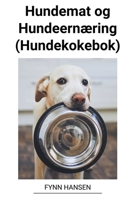 Hundemat og Hundeernæring (Hundekokebok) B0BVPB96PG Book Cover