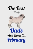 The Best Pug Dads Are Born In February: Unique Notebook Journal For Pug Owners and Lovers, Funny Birthday NoteBook Gift for Women, Men, Kids, Boys & Girls./ Great Diary Blank Lined Pages for College,  1661931006 Book Cover