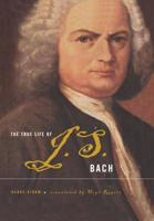 The True Life of J.S.Bach 0465018610 Book Cover