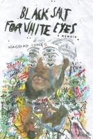 Black Salt for White Eyes : A Memoir 1951937775 Book Cover