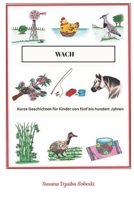 WACH: Kurze Geschichten für Kinder von fünf bis hundert Jahren (German Edition) B0GQGH6KST Book Cover