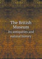 The British Museum; Its Antiquities and Natural History; A Hand-Book Guide for Visitors 1355903858 Book Cover