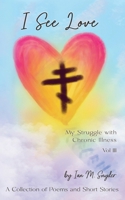 I See Love: My Struggle With Chronic Illness (Volume 3) (Beyond The Sunset) B0CTVSQ5T7 Book Cover