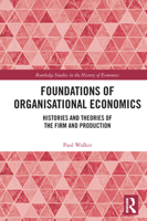 Foundations of Organisational Economics: Histories and Theories of the Firm and Production 0367722496 Book Cover