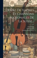 Ranz de Vaches Et Chansons Nationales de la Suisse... 1022320351 Book Cover