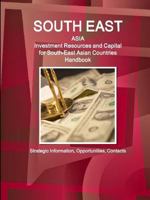 South East Asia: Investment Resources and Capital for South-East Asian Countries Handbook - Strategic Information, Opportunities, Contacts 0739727648 Book Cover