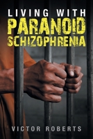 Living with Paranoid Schizophrenia 1796064351 Book Cover