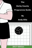The Derby County Programme Guide: An illustrated guide and checklists for the matchday programmes of Derby County Football Club 197586445X Book Cover