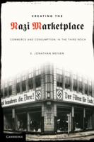Creating the Nazi Consumer: Commerce and Consumption in the Third Reich 0521746361 Book Cover