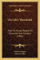 On Life's Threshold: Talks to Young People on Character and Conduct 112066263X Book Cover