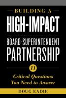 Building a High-Impact Board-Superintendent Partnership: 11 Critical Questions You Need to Answer 1475847874 Book Cover