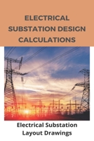 Electrical Substation Design Calculations: Electrical Substation Layout Drawings: Substation Structures B08Z843QT6 Book Cover