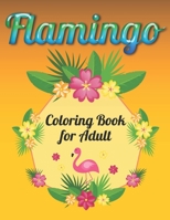 Flamingo Coloring Book for Adults: Best Adult Coloring Book with Fun, Easy, flower pattern and Relaxing Coloring Pages 1678673684 Book Cover