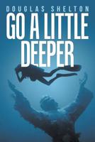Go a Little Deeper 1728311721 Book Cover