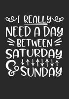 I Really Need a Day Between Saturday and Sunday 1096347970 Book Cover