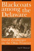 Blackcoats Among the Delaware: David Zeisberger on the Ohio Frontier 0873384342 Book Cover